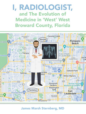 cover image of I, Radiologist, and the Evolution of Medicine in 'West' West Broward County, Florida